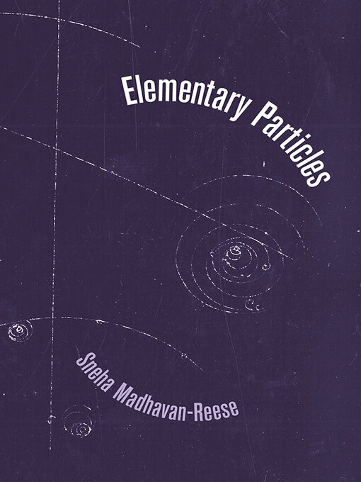 Title details for Elementary Particles by Sneha Madhavan-Reese - Available